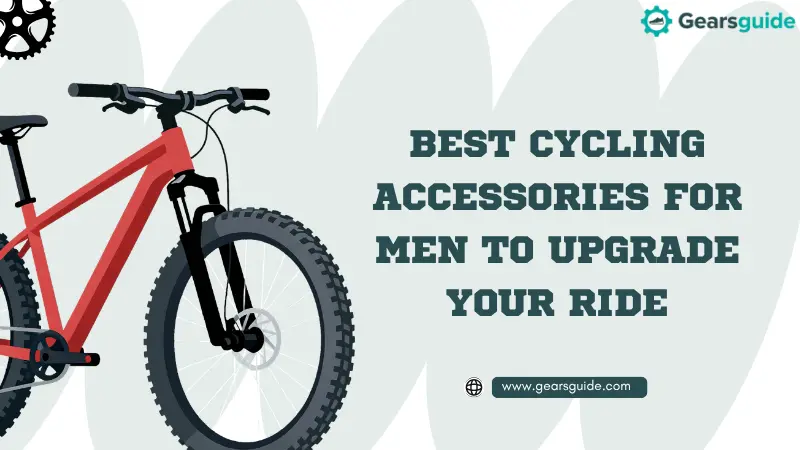 Best Cycling Accessories for Men to Upgrade Your Ride