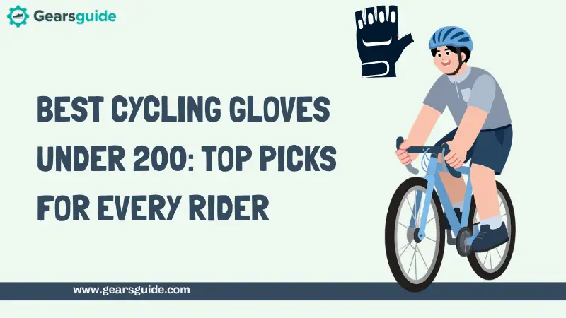 Best Cycling Gloves Under 200: Top Picks for Every Rider