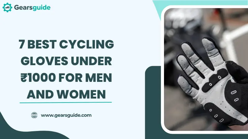 7 Best Cycling Gloves Under ₹1000 for Men and Women