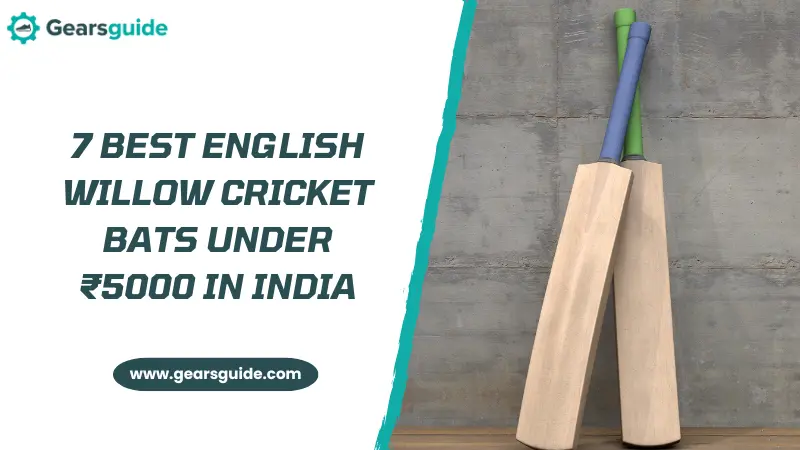 7 Best English Willow Cricket Bats Under ₹5000 in India