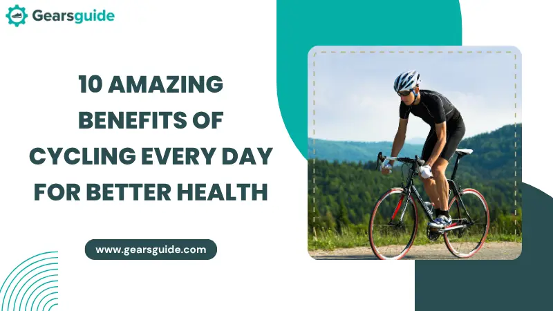 10 Amazing Benefits of Cycling Every Day for Better Health