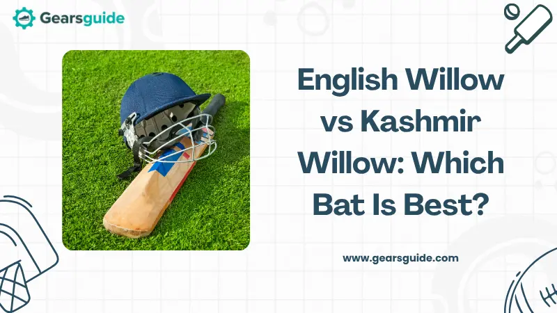 English Willow vs Kashmir Willow: Which Bat Is Best?