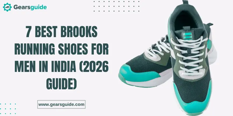 7 Best Brooks Running Shoes for Men in India (2026 Guide)