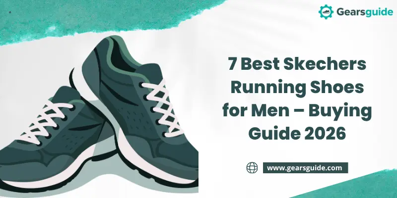 7 Best Sketchers Running Shoes for Men – Buying Guide 2026