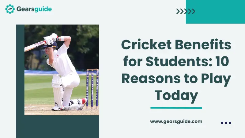 Cricket Benefits for Students: 10 Reasons to Play Today